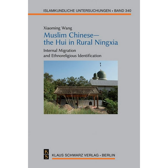 Islamkundliche Untersuchungen Muslim Chinese--The Hui in Rural Ningxia: Internal Migration and Ethnoreligious Identification, Book 340, (Hardcover)