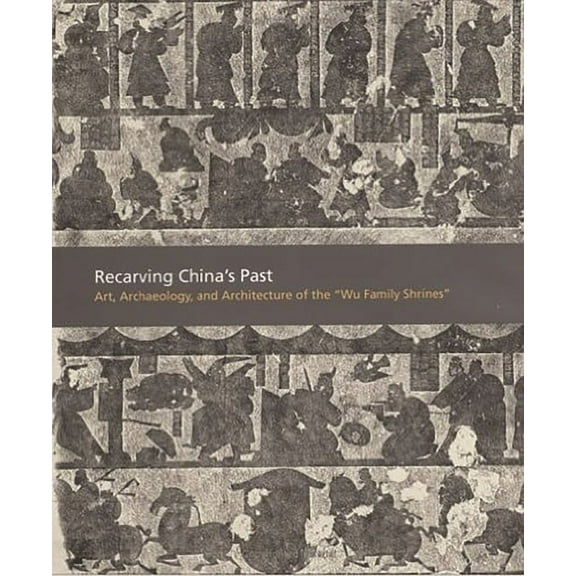 American Art in the Princeton University Recarving China's Past: Art, Archaeology and Architecture of the Wu Family Shrines, (Hardcover)