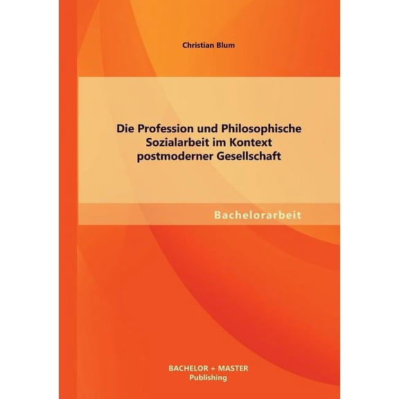 Die Profession und Philosophische Sozialarbeit im Kontext postmoderner Gesellschaft (Paperback)