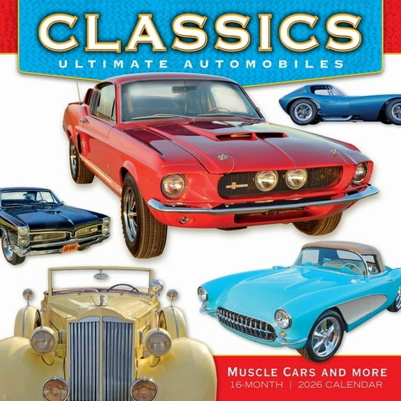 2026 Classics: Ultimate Automobiles -- Muscle Cars and More Wall Calendar, (Paperback)