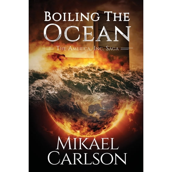 The America, Inc. Saga Boiling the Ocean, Book 3, (Paperback)