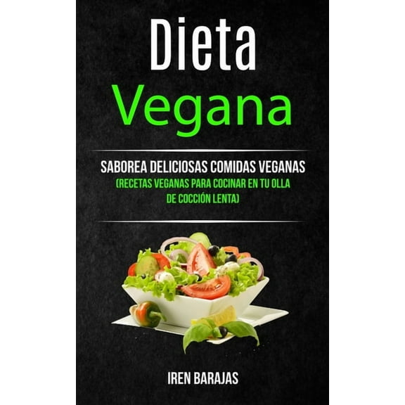 Libro de Recetas Saludables Dieta vegana: Saborea deliciosas comidas veganas (Recetas veganas para cocinar en tu olla de cocciÃ³n lenta), Book 1, (Paperback)