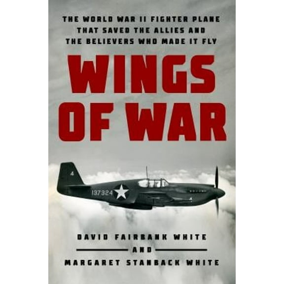 Pre-Owned Wings of War: The World War II Fighter Plane That Saved the Allies and the Believers Who Made It Fly (Hardcover) 1524746320 9781524746322