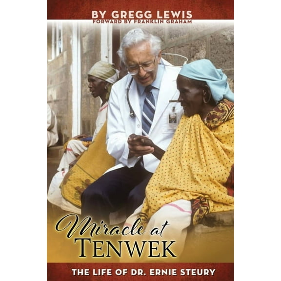 Miracle at Tenwek: The Life of Dr. Ernie Steury, (Paperback)