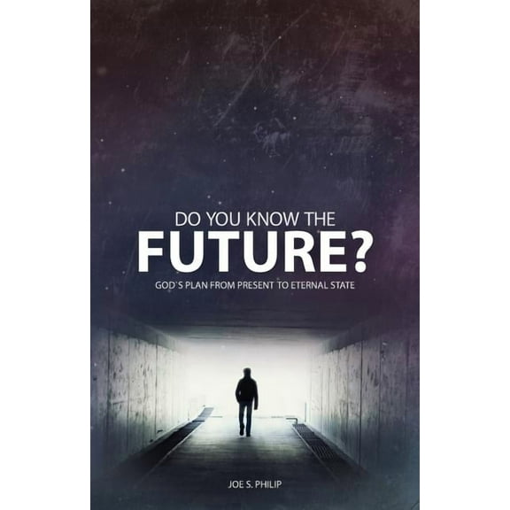 Do You Know the Future? God's Plan from Present to Eternal State, (Paperback)