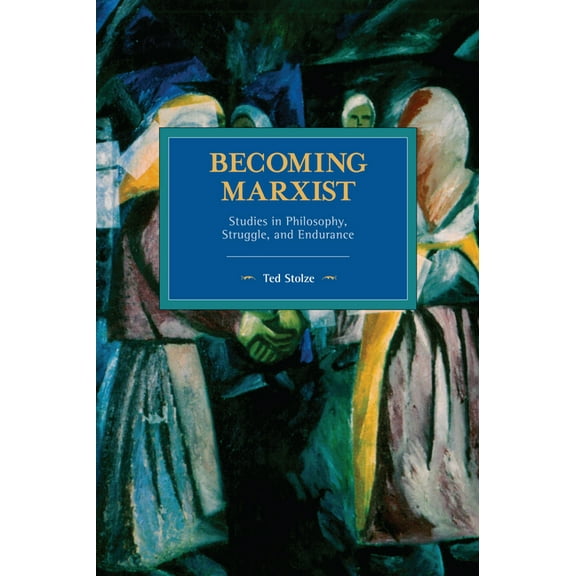 Historical Materialism Becoming Marxist: Studies in Philosophy, Struggle, and Endurance, (Paperback)