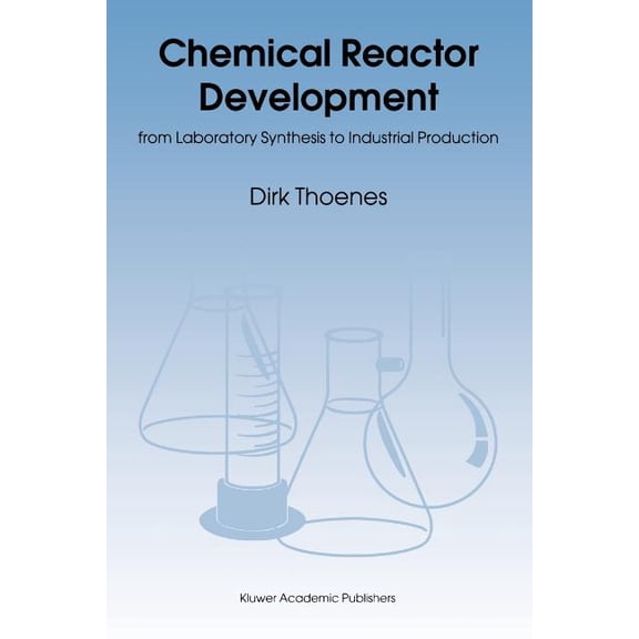 Chemical Reactor Development: From Laboratory Synthesis to Industrial Production, (Paperback)