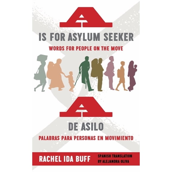 A is for Asylum Seeker: Words for People on the Move / A de Asilo: Palabras Para Personas En Movimiento, (Paperback)