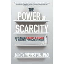 The Power of Scarcity: Leveraging Urgency and Demand to Influence Customer Decisions, (Hardcover)