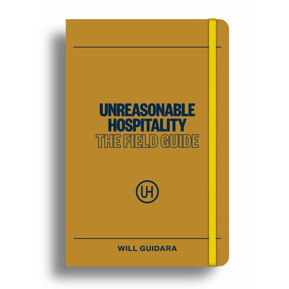 Unreasonable Hospitality: the Field Guide (Hardcover)