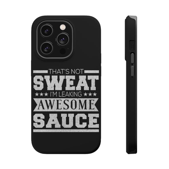 DistinctInk Tough Case for Apple iPhone 15 PRO (6.1" Screen), Compatible with MagSafe Charging - That's Not Sweat I'm Leaking Awesome Sauce