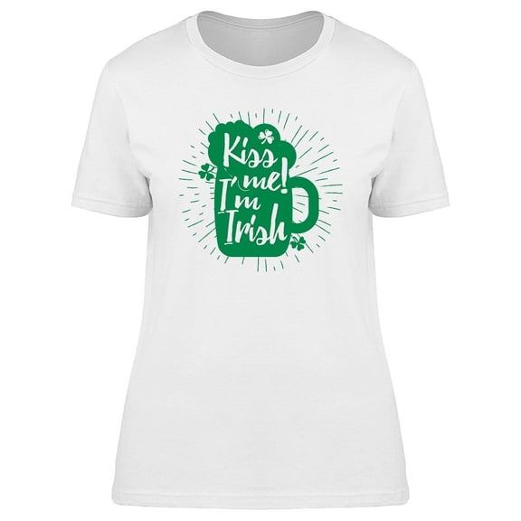Kiis Me Im Irish Quote Graphic T-Shirt Women -Image by Shutterstock, Female XX-Large