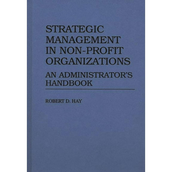 Strategic Management in Non-Profit Organizations: An Administrator's Handbook, (Hardcover)
