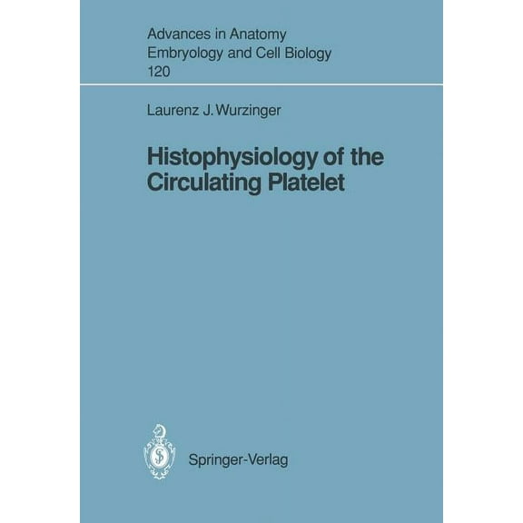 Advances in Anatomy, Embryology and Cell Histophysiology of the Circulating Platelet, Book 120, (Paperback)