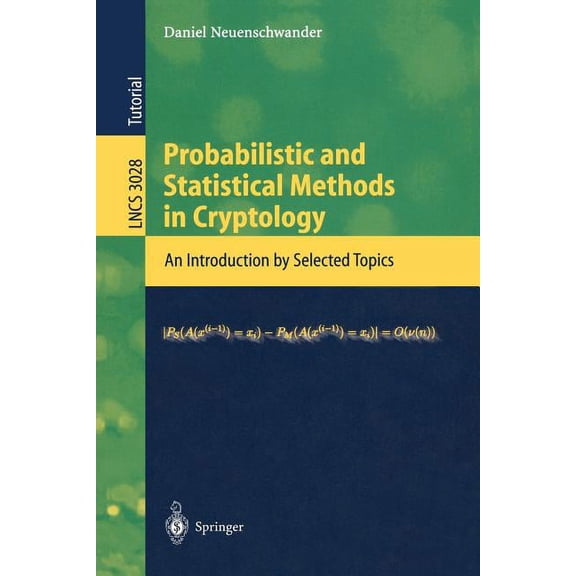 Lecture Notes in Computer Science Probabilistic and Statistical Methods in Cryptology: An Introduction by Selected Topics, Book 3028, (Paperback)