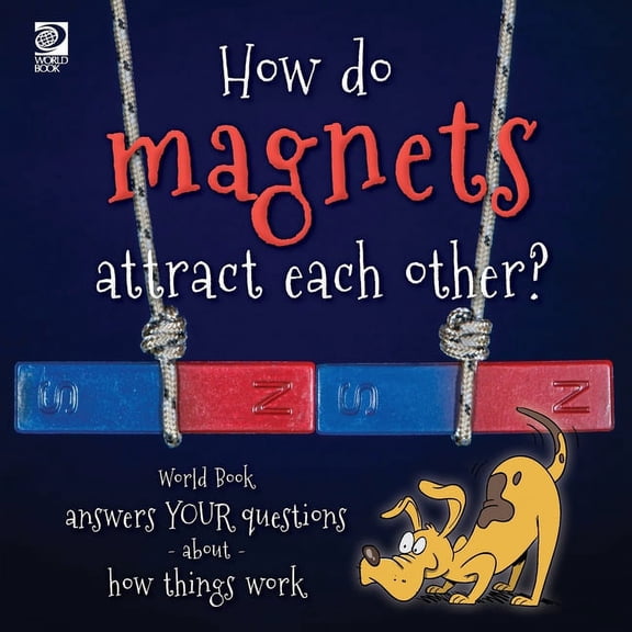 How do magnets attract each other? World Book answers your questions about how things work (Paperback)