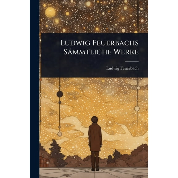 Ludwig Feuerbachs Sämmtliche Werke, (Paperback)