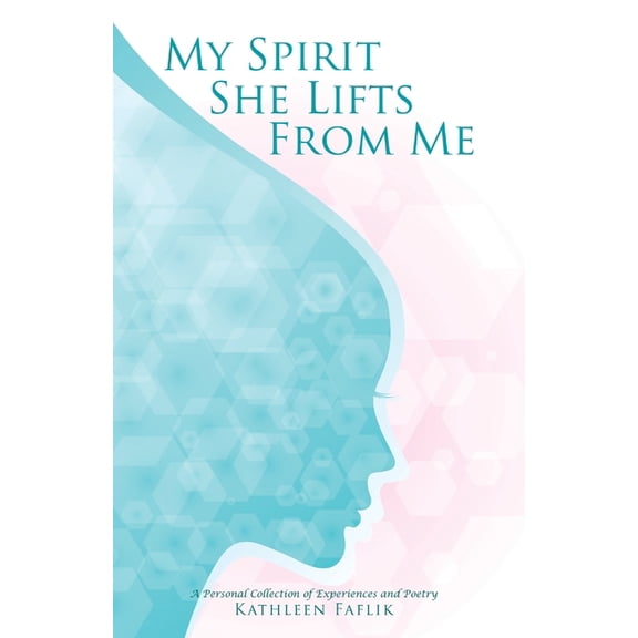 My Spirit She Lifts from Me: A Personal Collection of Experiences and Poetry, (Paperback)