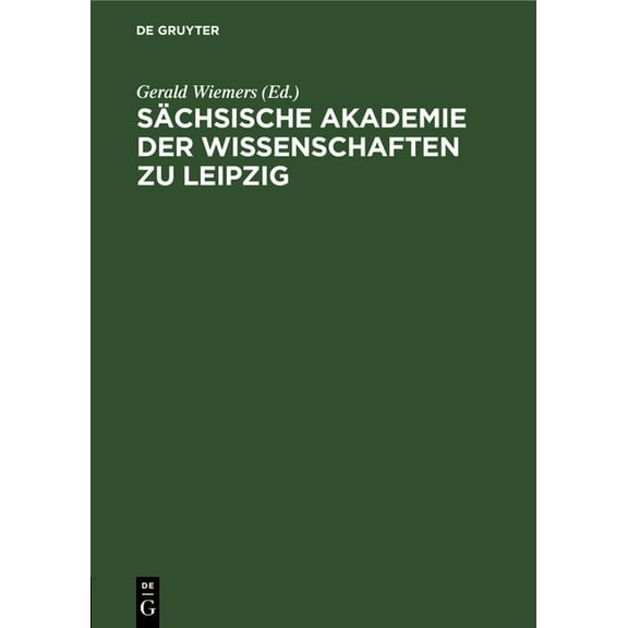 Sächsische Akademie Der Wissenschaften Zu Leipzig: Autoren- Und Sachregister Der Abhandlungen Und Berichte Beider Klasse, (Hardcover)
