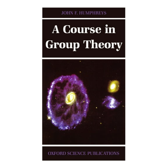 Oxford Science Publications A Course in Group Theory, (Paperback)
