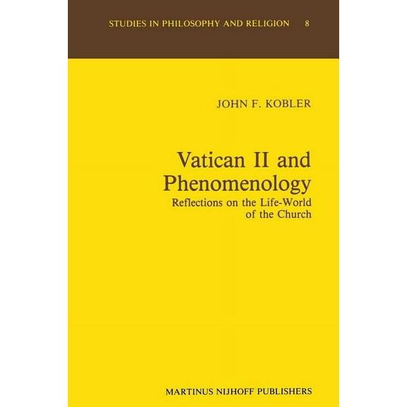 Studies in Philosophy and Religion Vatican II and Phenomenology: Reflections on the Life-World of the Church, Book 8, (Paperback)