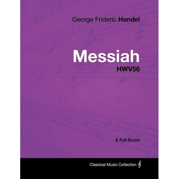 George Frideric Handel - Messiah - Hwv56 - A Full Score, (Paperback)