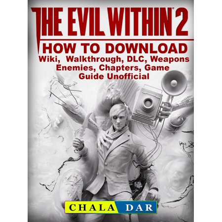 The Evil Within 2 How to Download, Wiki, Walkthrough, DLC, Weapons, Enemies, Chapters, Game Guide Unofficial -