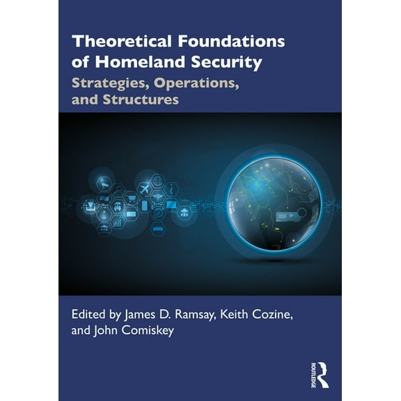 Theoretical Foundations of Homeland Security: Strategies, Operations, and Structures, (Paperback)