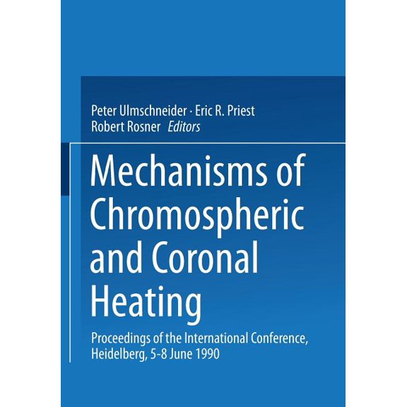 Mechanisms of Chromospheric and Coronal Heating: Proceedings of the International Conference, Heidelberg, 5-8 June 1990, (Paperback)