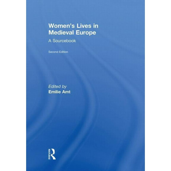 Women's Lives in Medieval Europe: A Sourcebook, (Hardcover)