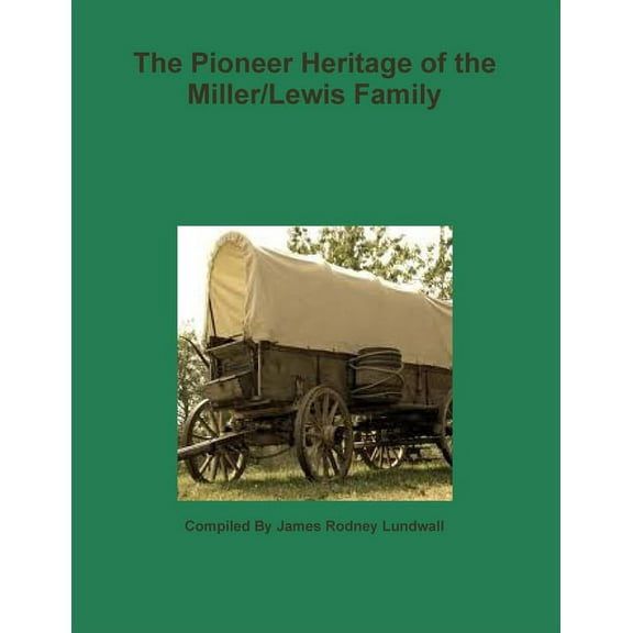 The Pioneer Heritage of the Miller/Lewis Family, (Paperback)