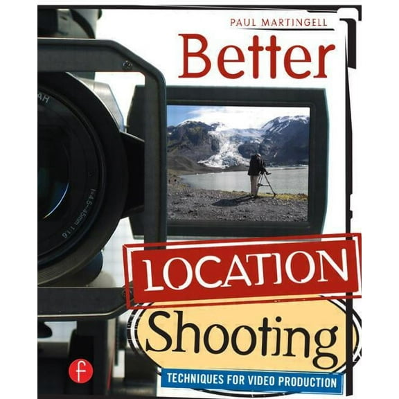 Better Location Shooting: Techniques for Video Production, (Paperback)