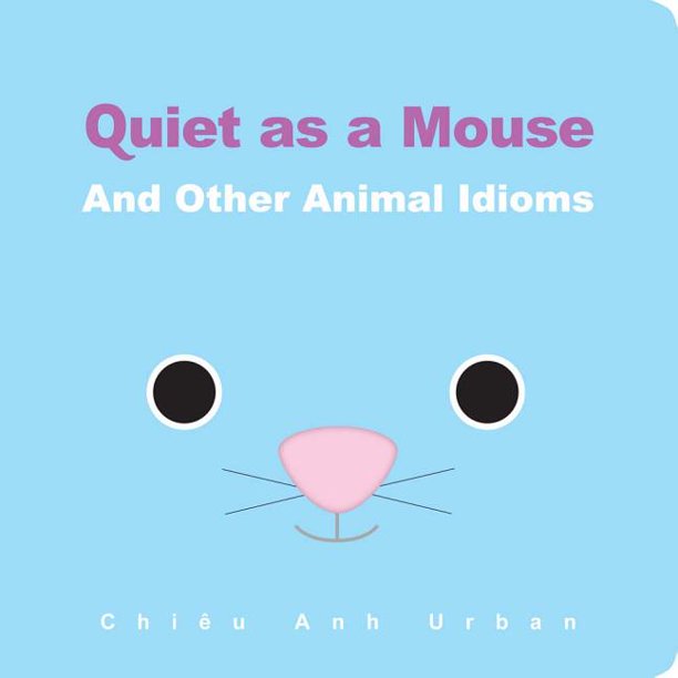 Quiet as a Mouse And Other Animal Idioms (Board Book)