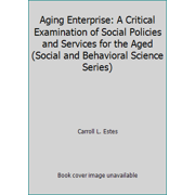 Pre-Owned Aging Enterprise: A Critical Examination of Social Policies and Services for the Aged (Social and Behavioral Science Series) (Hardcover) 0875894100 9780875894102