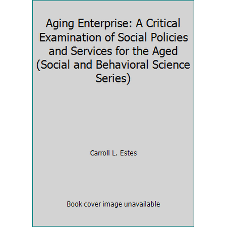 Pre-Owned Aging Enterprise: A Critical Examination of Social Policies and Services for the Aged (Social and Behavioral Science Series) (Hardcover) 0875894100 9780875894102
