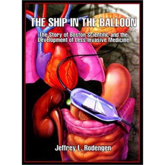 Pre-Owned The Ship in the Balloon : The Story of Boston Scientific and the Development of Less-Invasive Medicine (Hardcover)