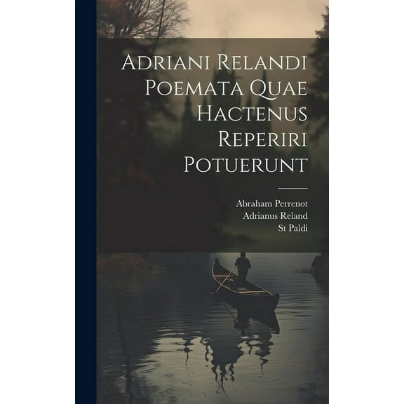 Adriani Relandi Poemata Quae Hactenus Reperiri Potuerunt (Hardcover)