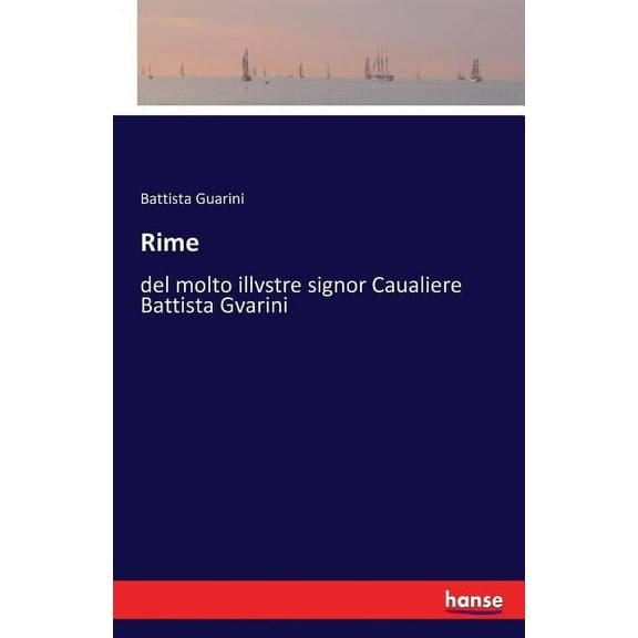 Rime: del molto illvstre signor Caualiere Battista Gvarini, (Paperback)