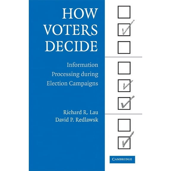 Cambridge Studies in Public Opinion and  How Voters Decide: Information Processing During Election Campaigns, (Paperback)