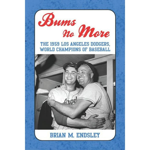 Bums No More: The 1959 Los Angeles Dodgers, World Champions of Baseball (Paperback)