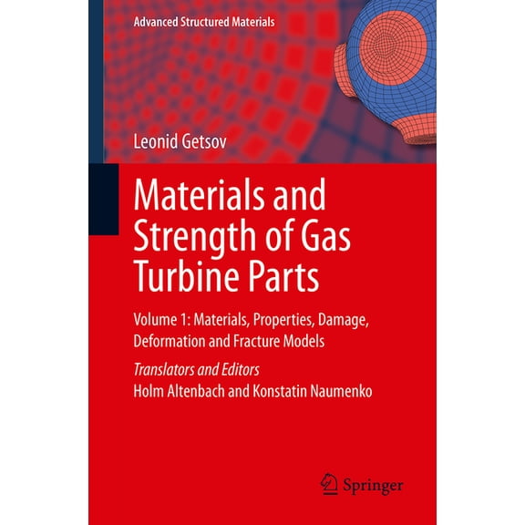 Advanced Structured Materials Materials and Strength of Gas Turbine Parts: Volume 1: Materials, Properties, Damage, Deformation and Fracture Models, Book 150, (Hardcover)