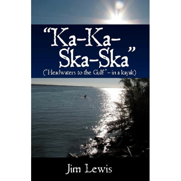 Ka-Ka-Ska-Ska: ("Headwaters to the Gulf" - in a kayak)