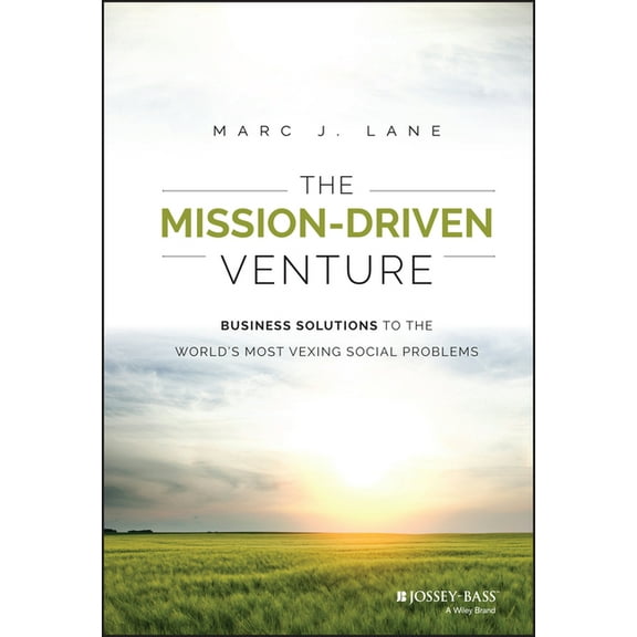 Wiley Nonprofit Authority The Mission-Driven Venture: Business Solutions to the World's Most Vexing Social Problems, (Hardcover)