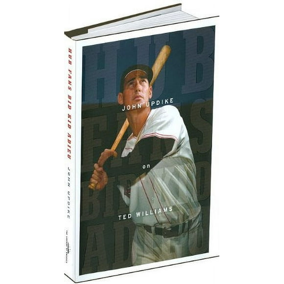 Pre-Owned Hub Fans Bid Kid Adieu: John Updike on Ted Williams : A Library of America Special Publication 9781598530711