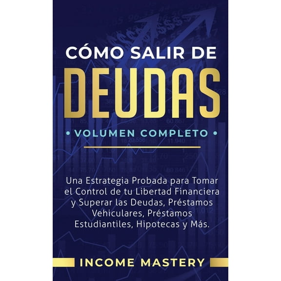 Cómo Salir de Deudas: Una Estrategia Probada Para Tomar El Control de Tu Libertad Financiera y Superar Las Deudas, Prést, (Paperback)
