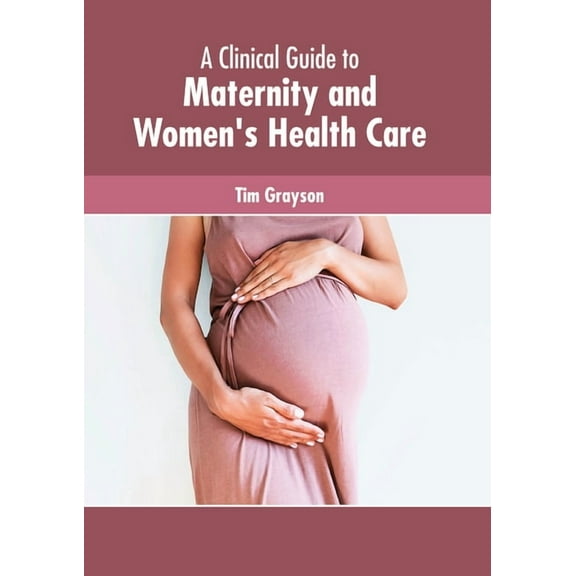 A Clinical Guide to Maternity and Women's Health Care, (Hardcover)