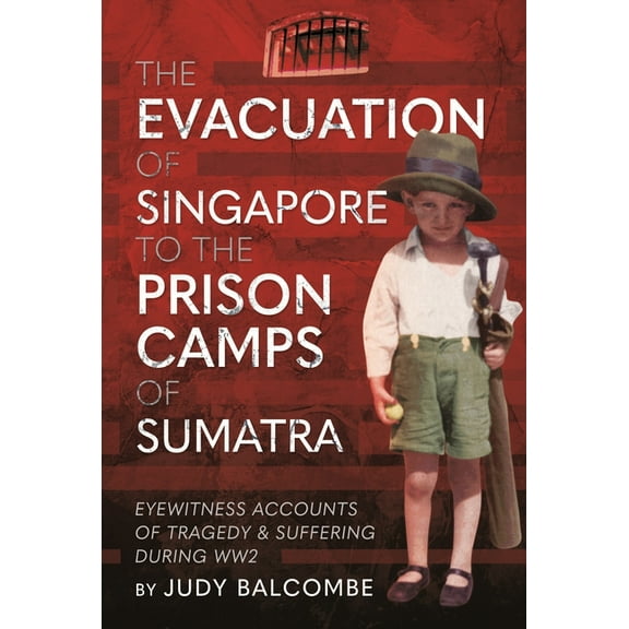 The Evacuation of Singapore to the Prison Camps of Sumatra (Hardcover)
