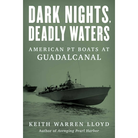 Dark Nights, Deadly Waters: American PT Boats at Guadalcanal, (Hardcover)