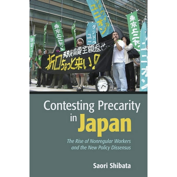 Contesting Precarity in Japan: The Rise of Nonregular Workers and the New Policy Dissensus, (Paperback)