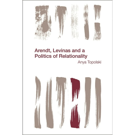 Reframing the Boundaries: Thinking the P Arendt, Levinas and a Politics of Relationality, (Paperback)